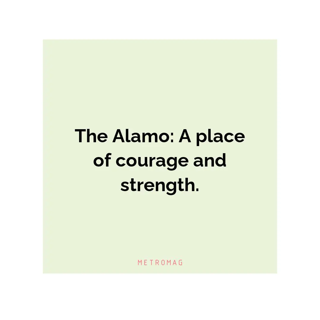 The Alamo: A place of courage and strength.