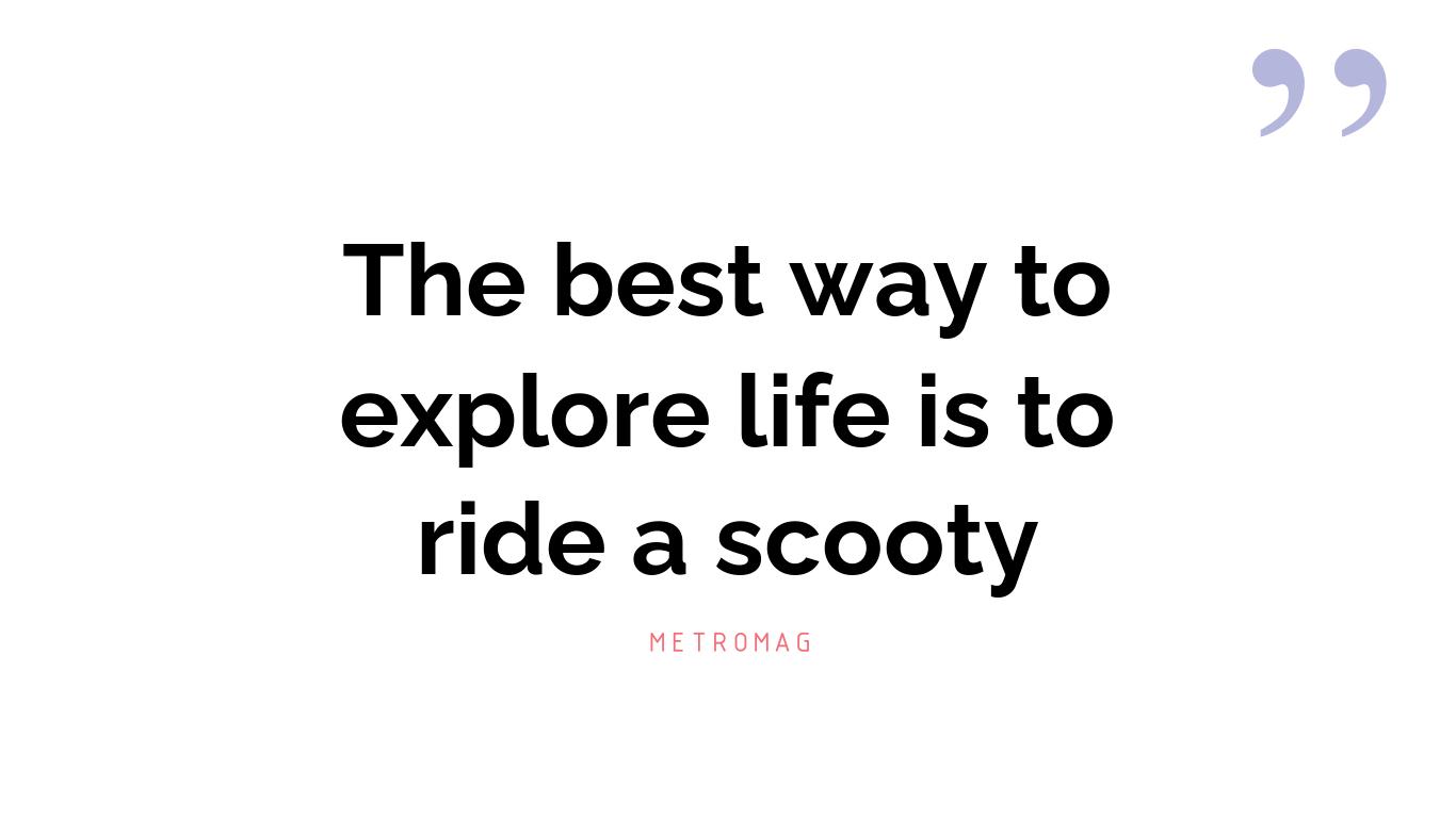 The best way to explore life is to ride a scooty