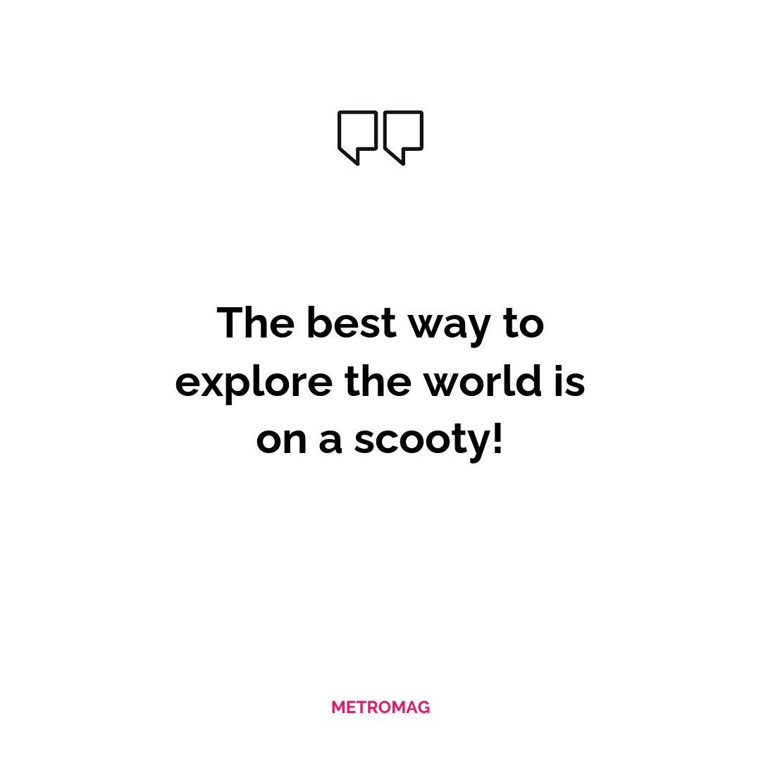 The best way to explore the world is on a scooty!