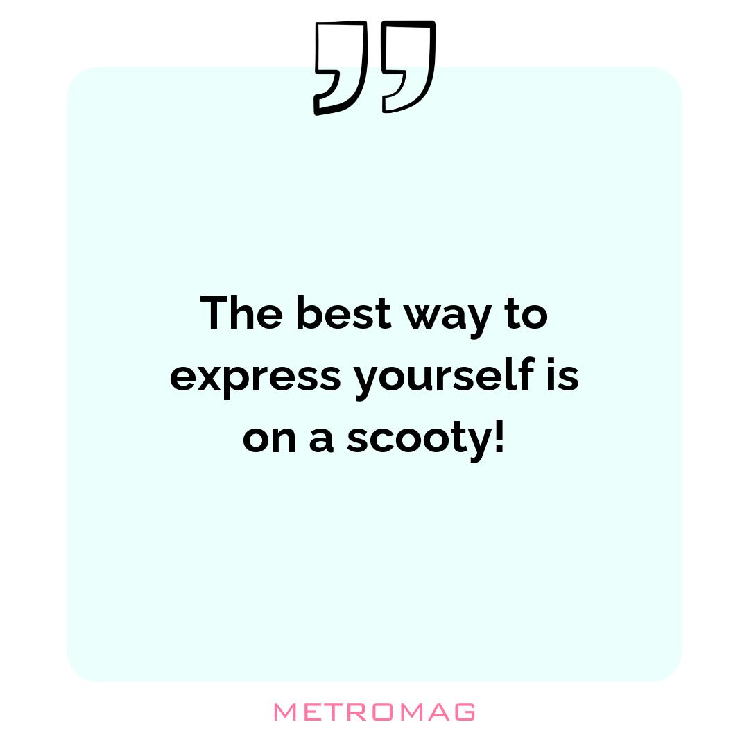 The best way to express yourself is on a scooty!