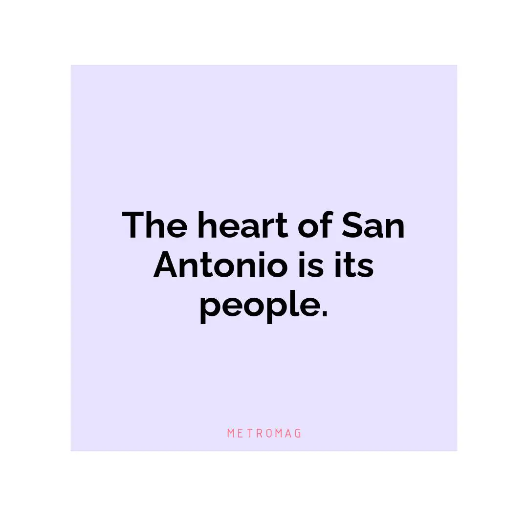 The heart of San Antonio is its people.