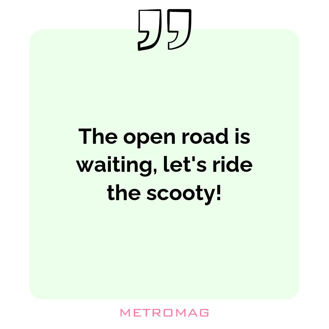 The open road is waiting, let's ride the scooty!