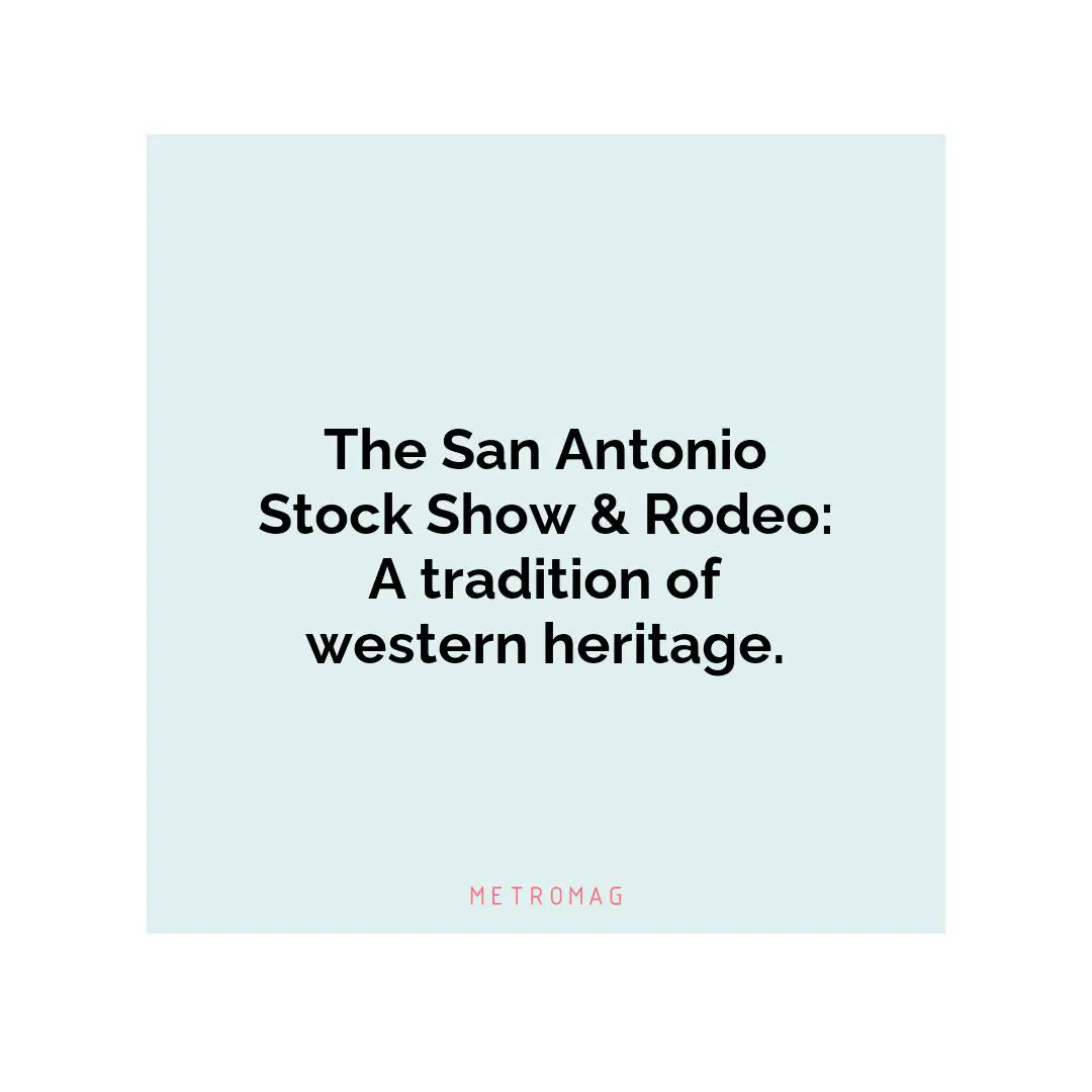 The San Antonio Stock Show & Rodeo: A tradition of western heritage.
