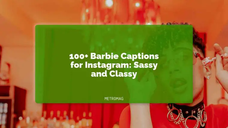 100+ Barbie Captions for Instagram: Sassy and Classy