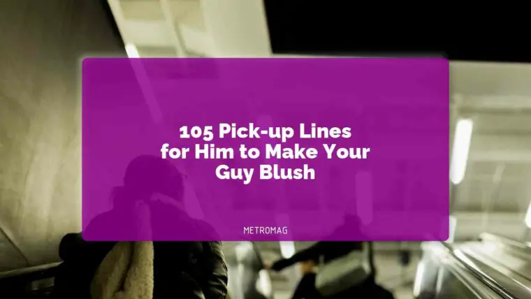 105 Pick-up Lines for Him to Make Your Guy Blush