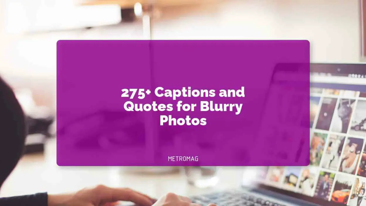 275+ Captions and Quotes for Blurry Photos