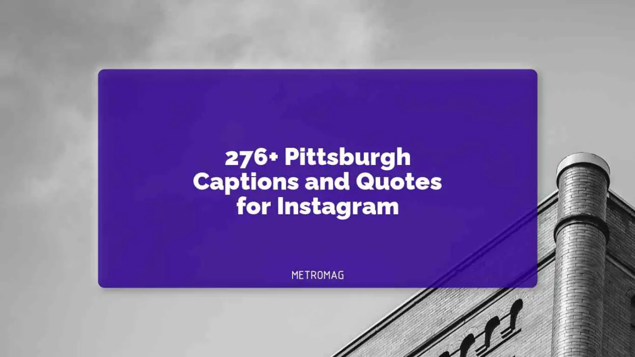 276+ Pittsburgh Captions and Quotes for Instagram