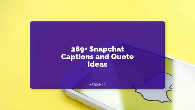 289+ Snapchat Captions and Quote Ideas