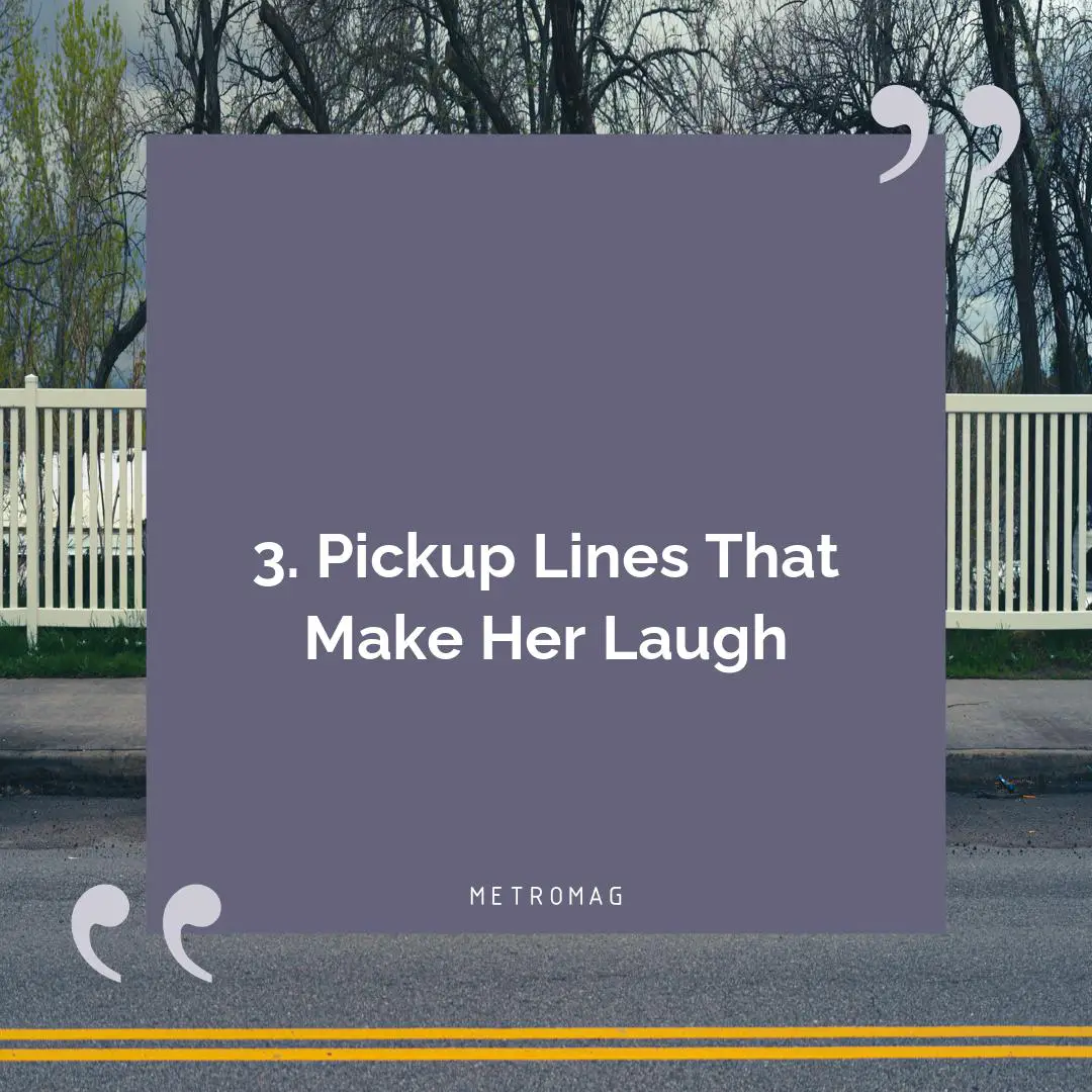 3. Pickup Lines That Make Her Laugh