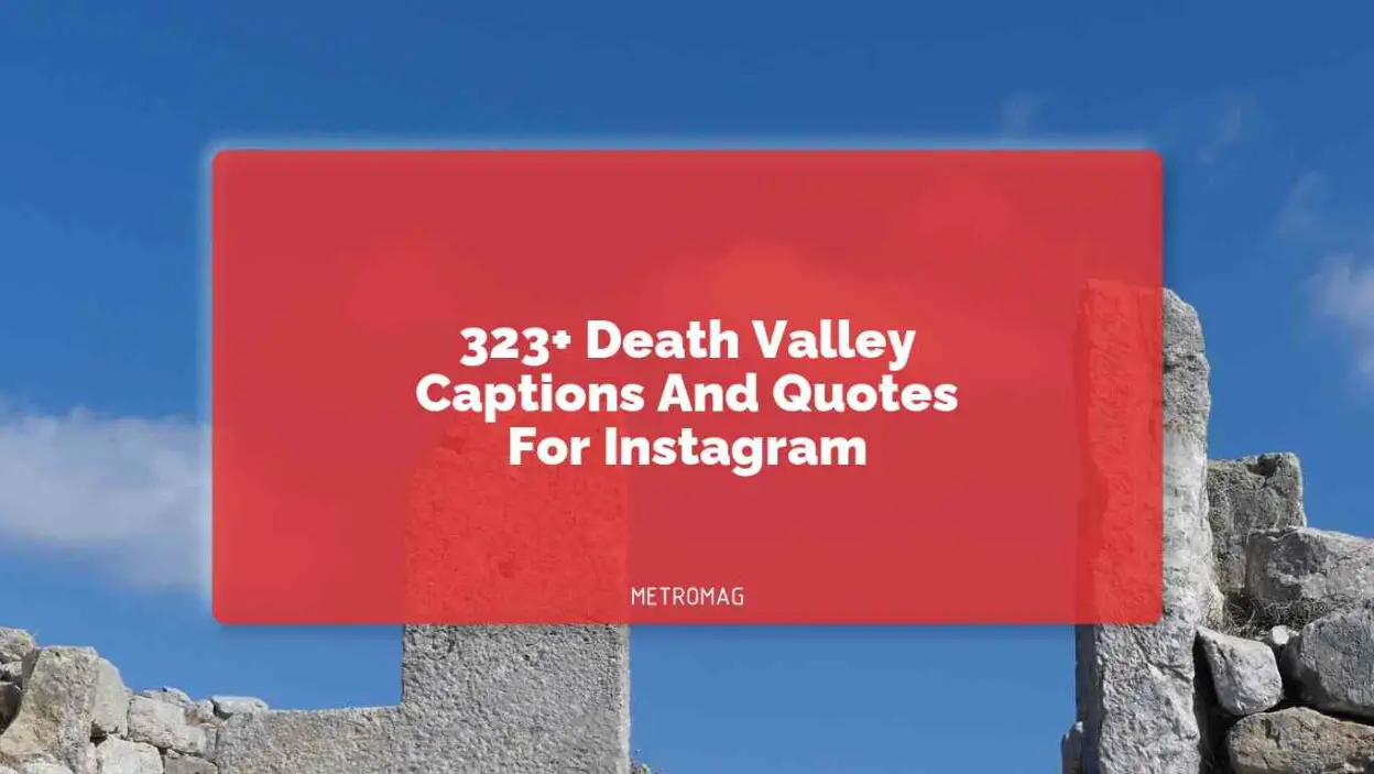 323+ Death Valley Captions And Quotes For Instagram