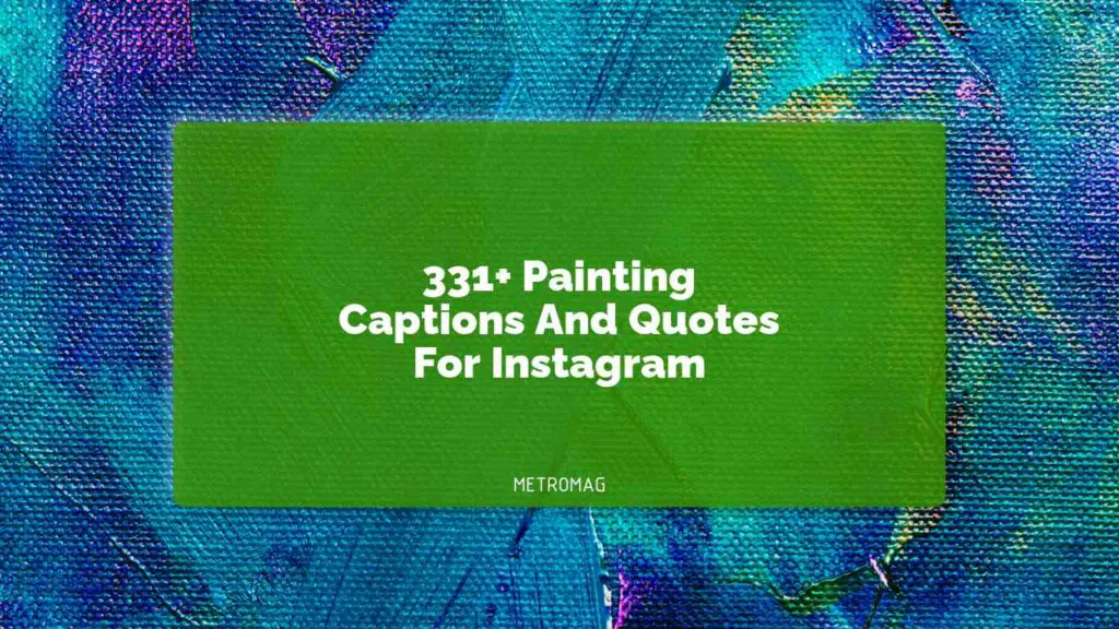 [UPDATED] 331+ Painting Captions And Quotes For Instagram - Metromag