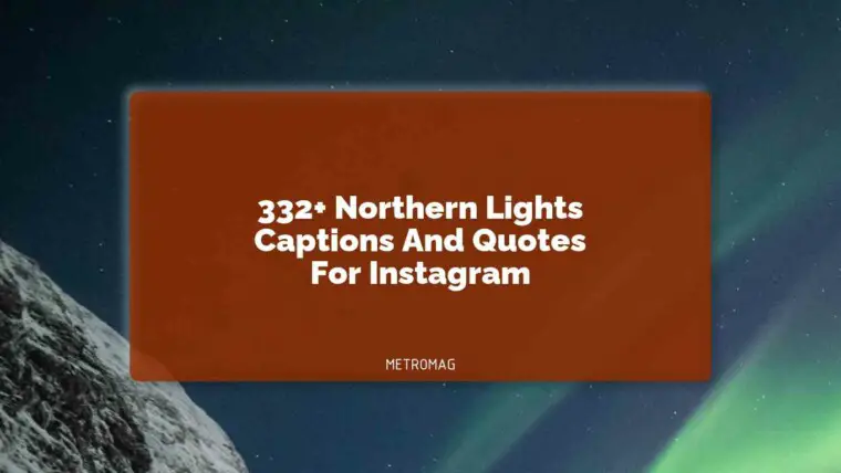 332+ Northern Lights Captions And Quotes For Instagram