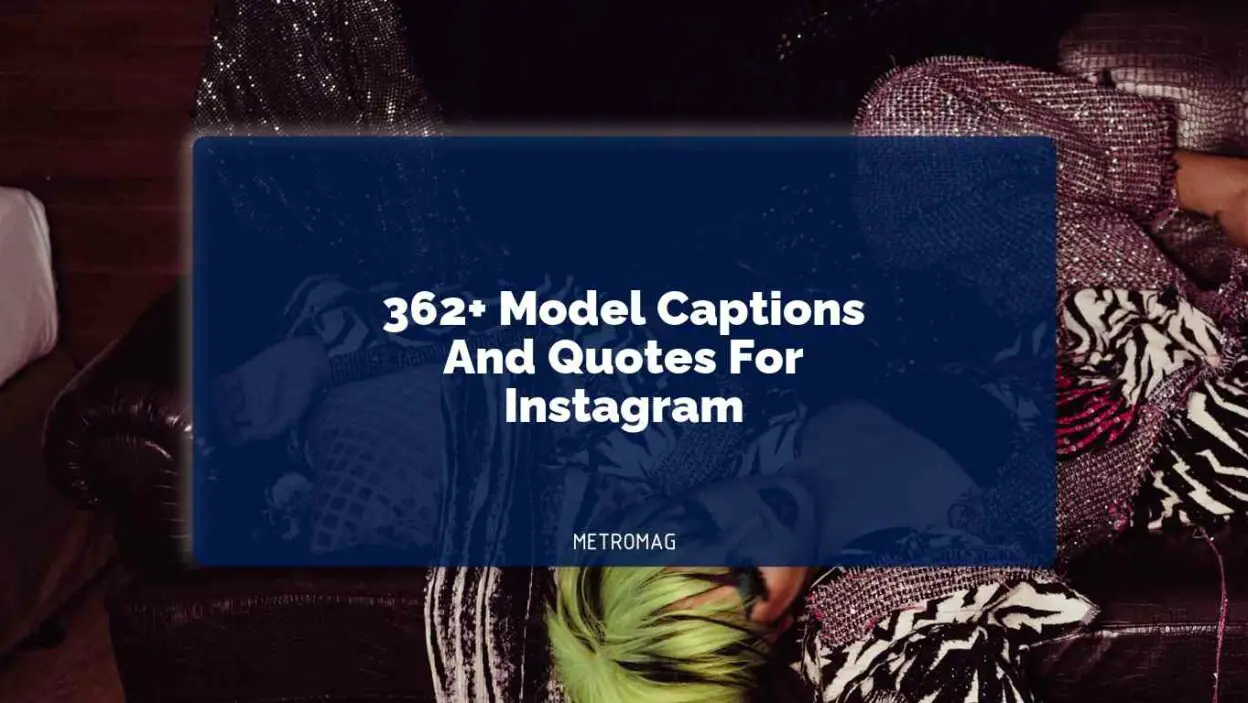 Updated 362 Model Captions And Quotes For Instagram Metromag 5299