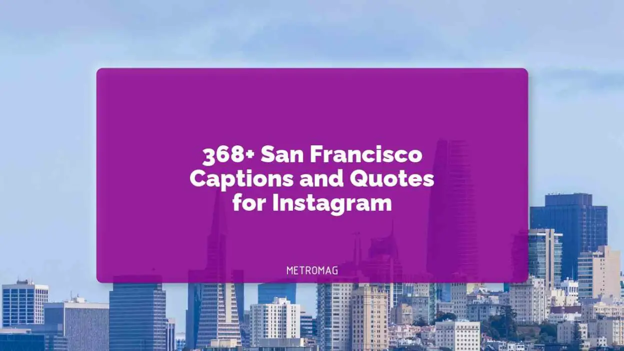 368+ San Francisco Captions and Quotes for Instagram