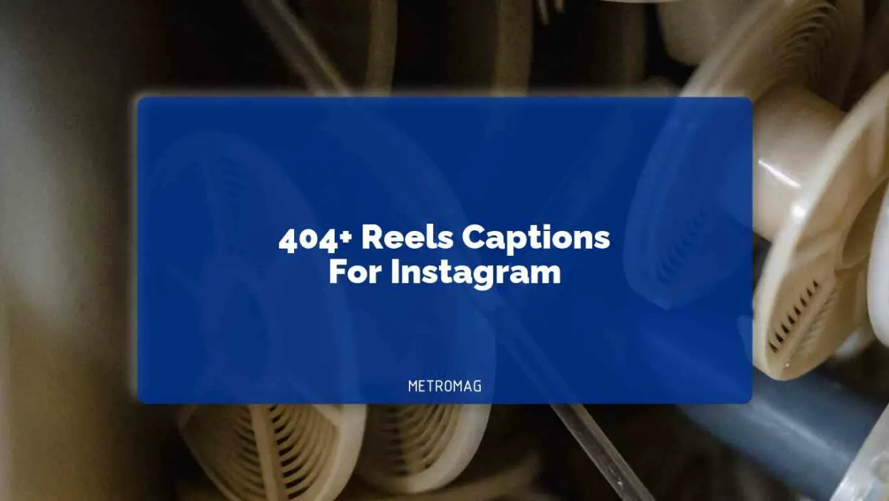 404+ Reels Captions For Instagram