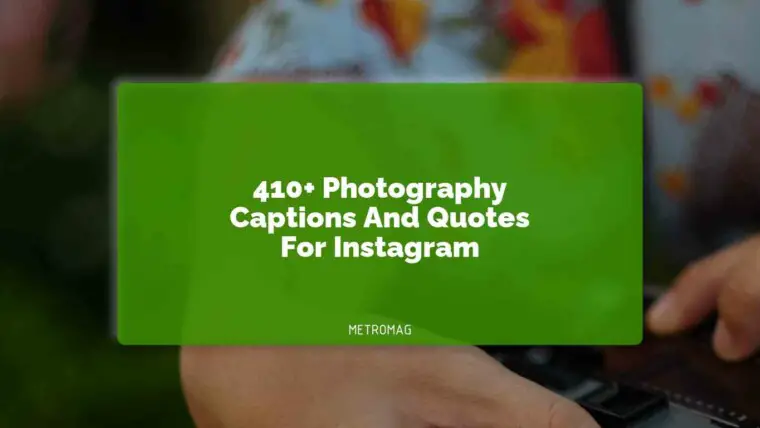 410+ Photography Captions And Quotes For Instagram