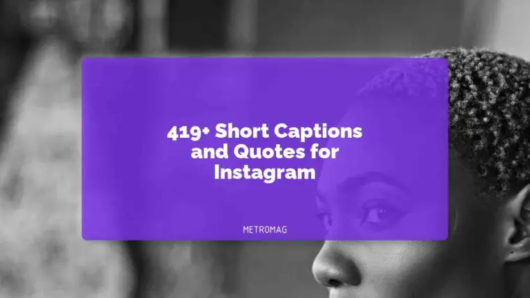 419+ Short Captions and Quotes for Instagram
