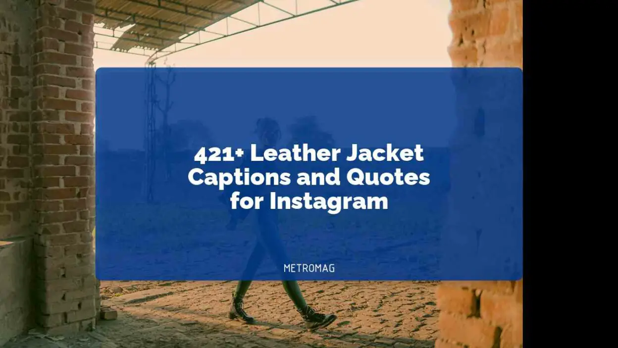 421+ Leather Jacket Captions and Quotes for Instagram