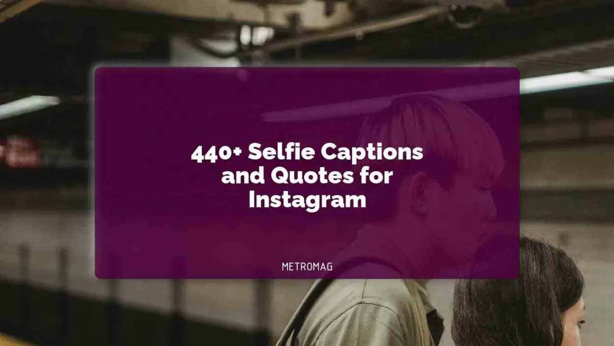 440+ Selfie Captions and Quotes for Instagram