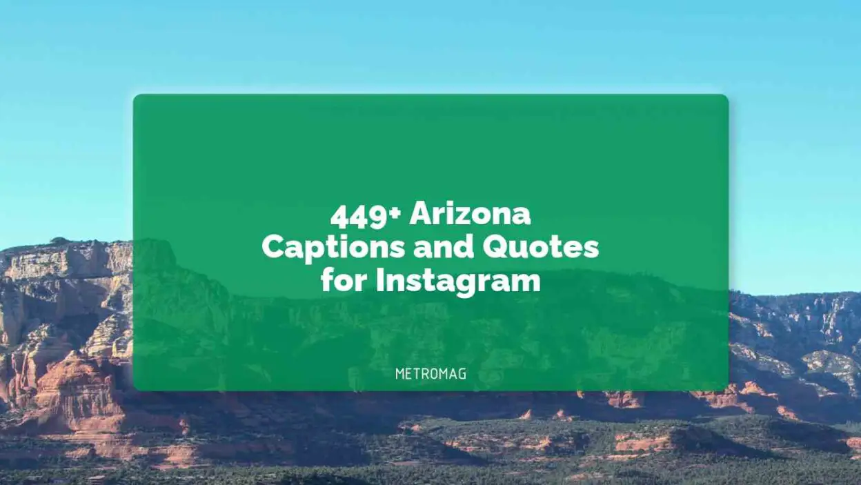 449+ Arizona Captions and Quotes for Instagram