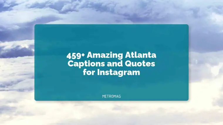 459+ Amazing Atlanta Captions and Quotes for Instagram