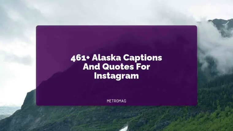 461+ Alaska Captions And Quotes For Instagram
