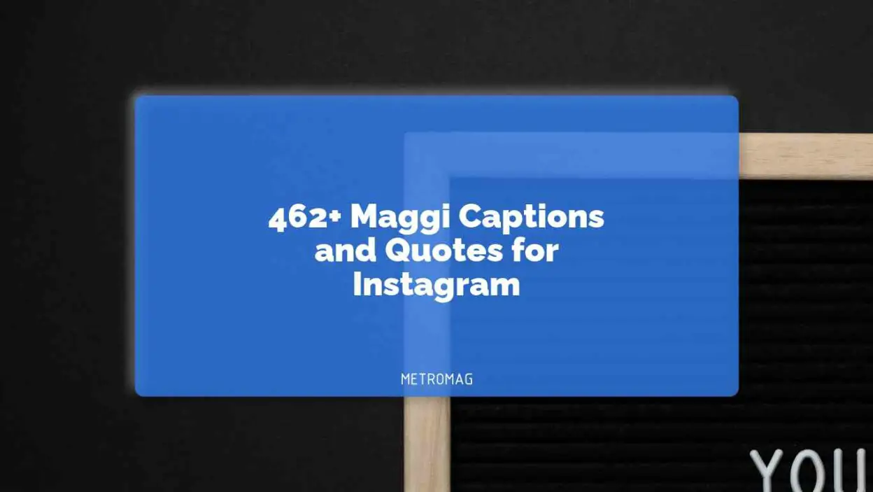 462+ Maggi Captions and Quotes for Instagram