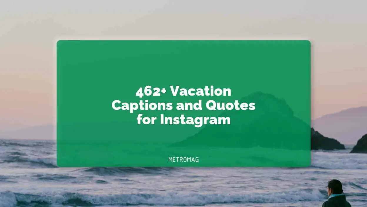 462+ Vacation Captions and Quotes for Instagram