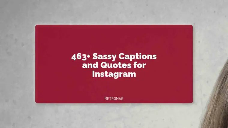 463+ Sassy Captions and Quotes for Instagram
