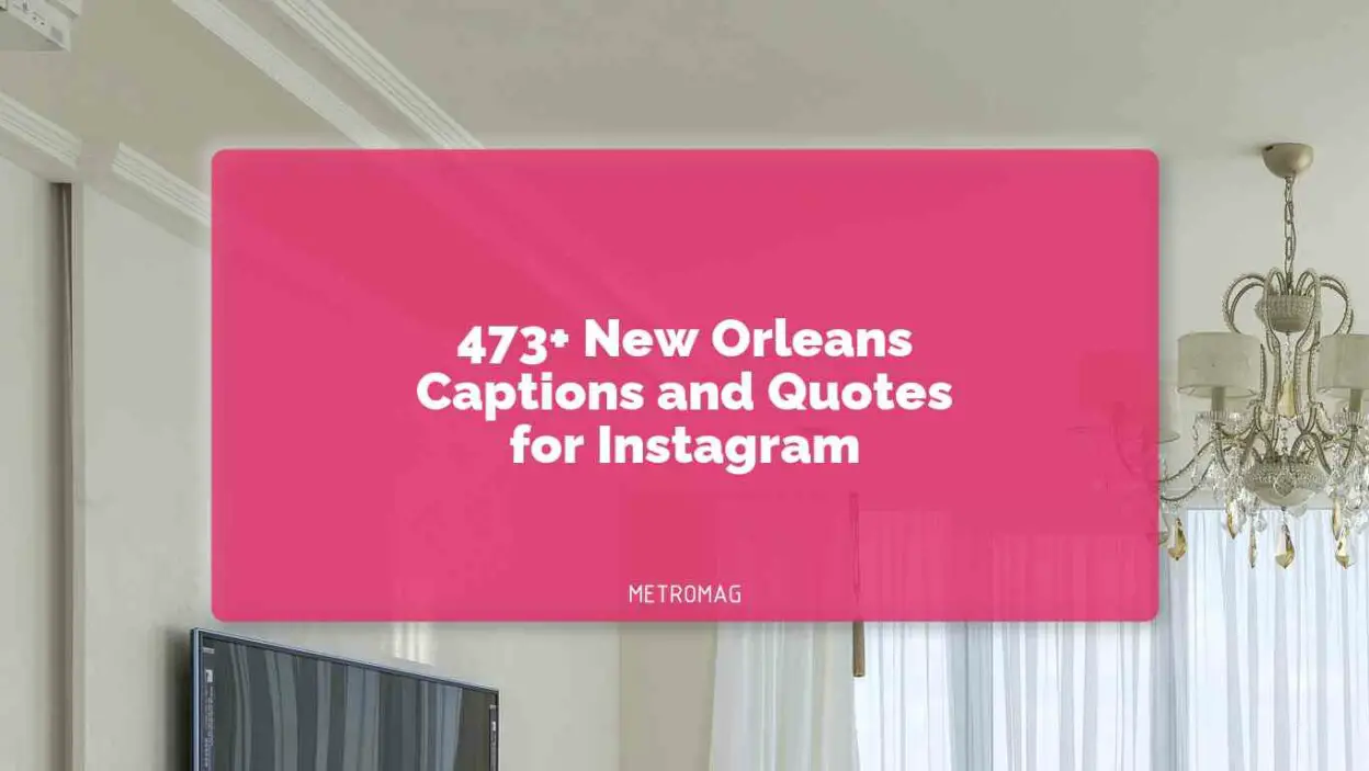 473+ New Orleans Captions and Quotes for Instagram