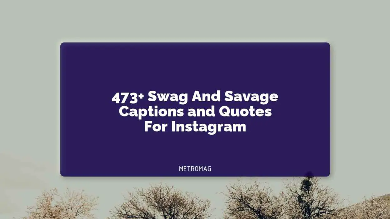 473+ Swag And Savage Captions and Quotes For Instagram