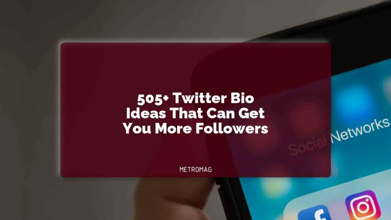 505+ Twitter Bio Ideas That Can Get You More Followers