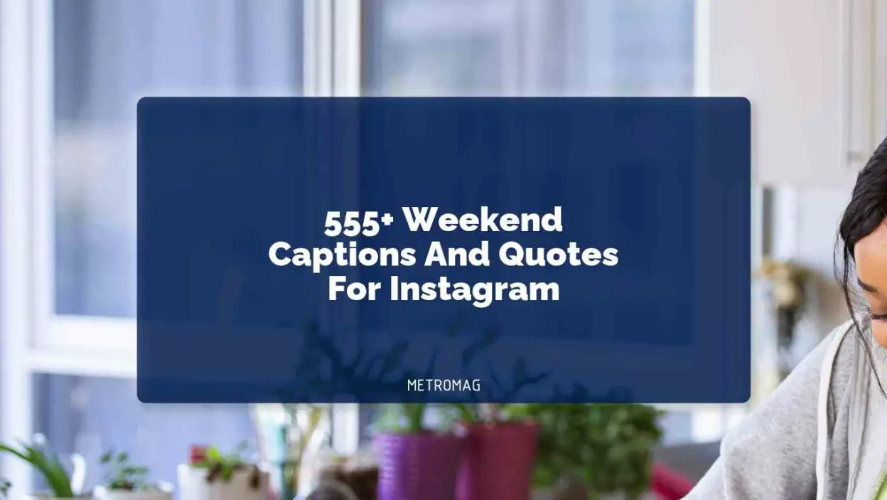 555+ Weekend Captions And Quotes For Instagram