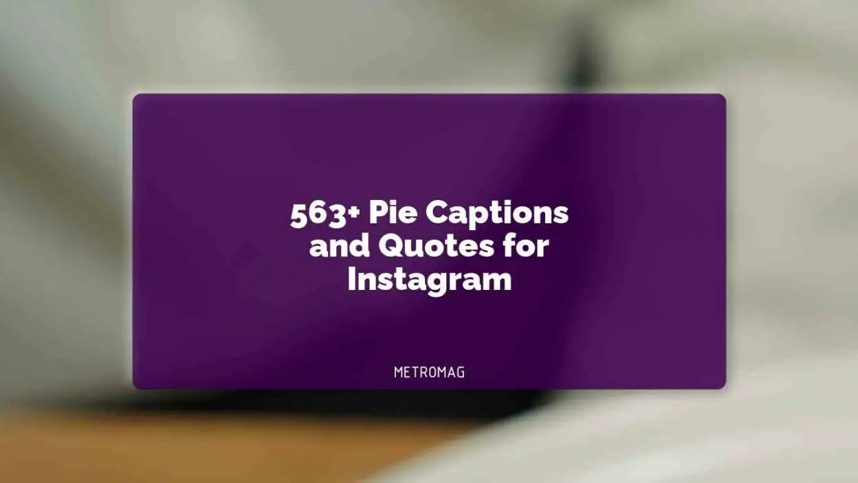 563+ Pie Captions and Quotes for Instagram