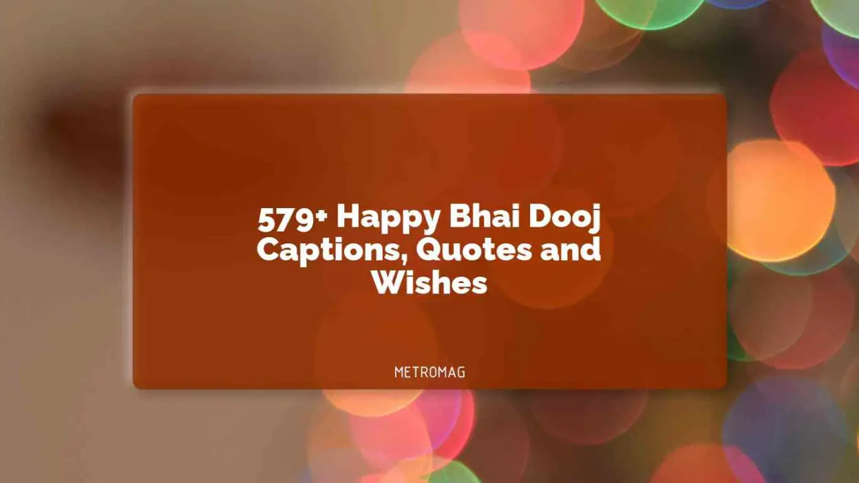 579+ Happy Bhai Dooj Captions, Quotes and Wishes