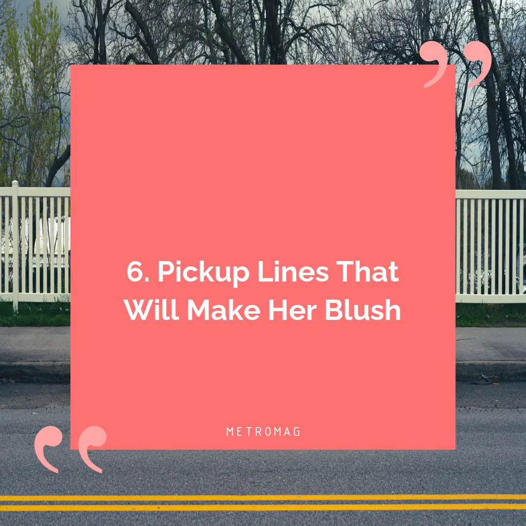 6. Pickup Lines That Will Make Her Blush