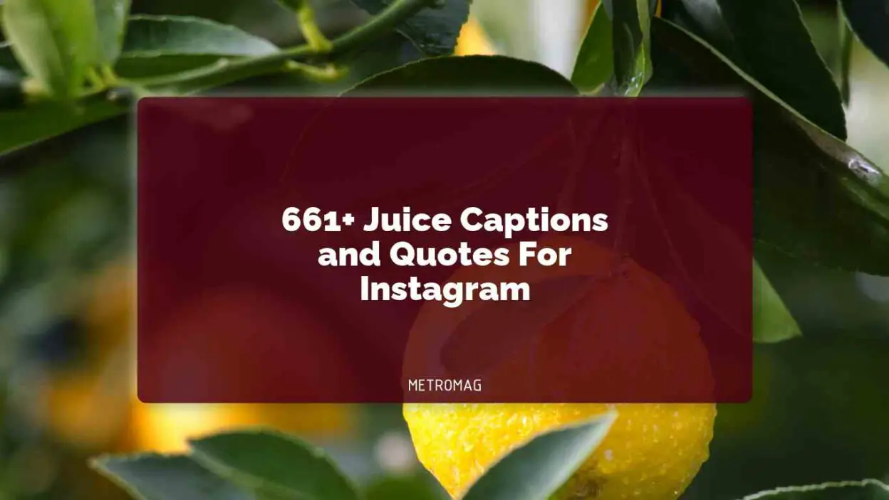 661+ Juice Captions and Quotes For Instagram