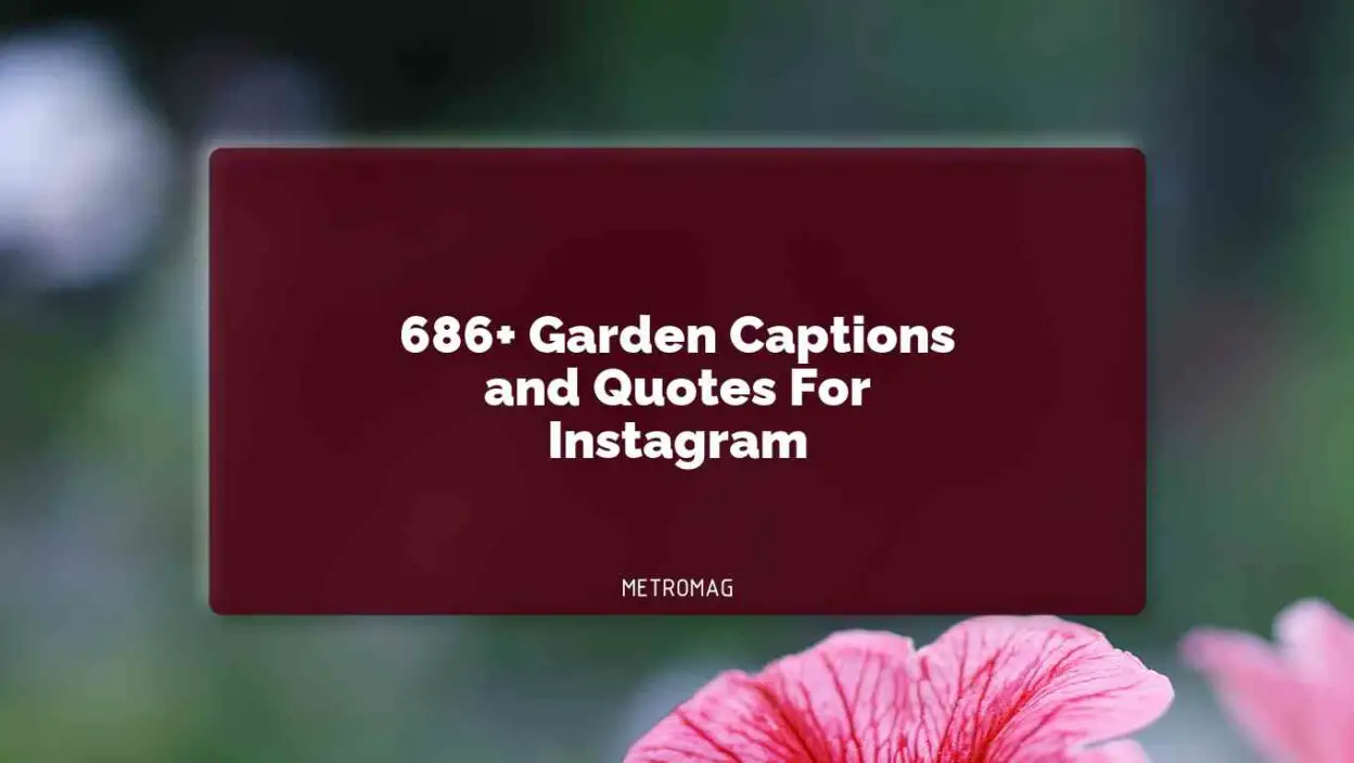 686+ Garden Captions and Quotes For Instagram
