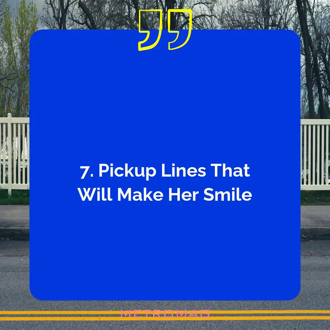 7. Pickup Lines That Will Make Her Smile