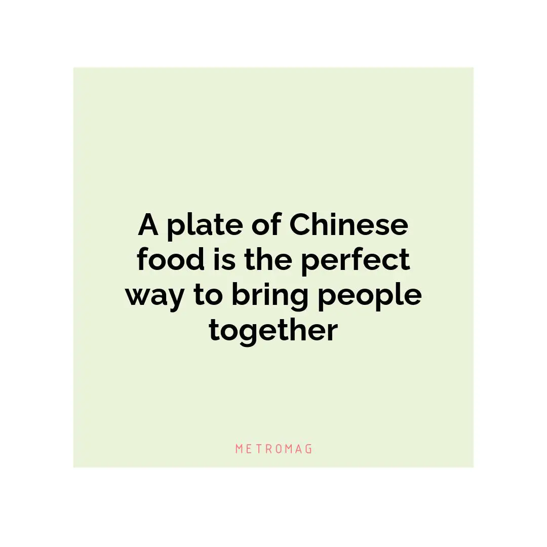 A plate of Chinese food is the perfect way to bring people together