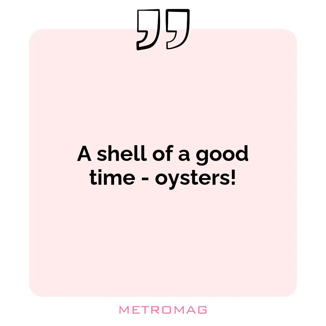A shell of a good time - oysters!