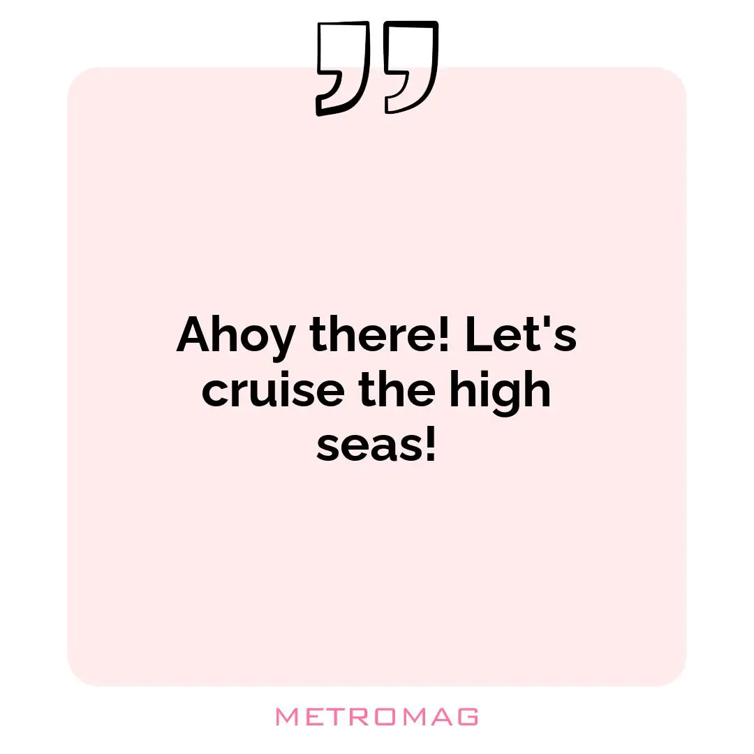 Ahoy there! Let's cruise the high seas!