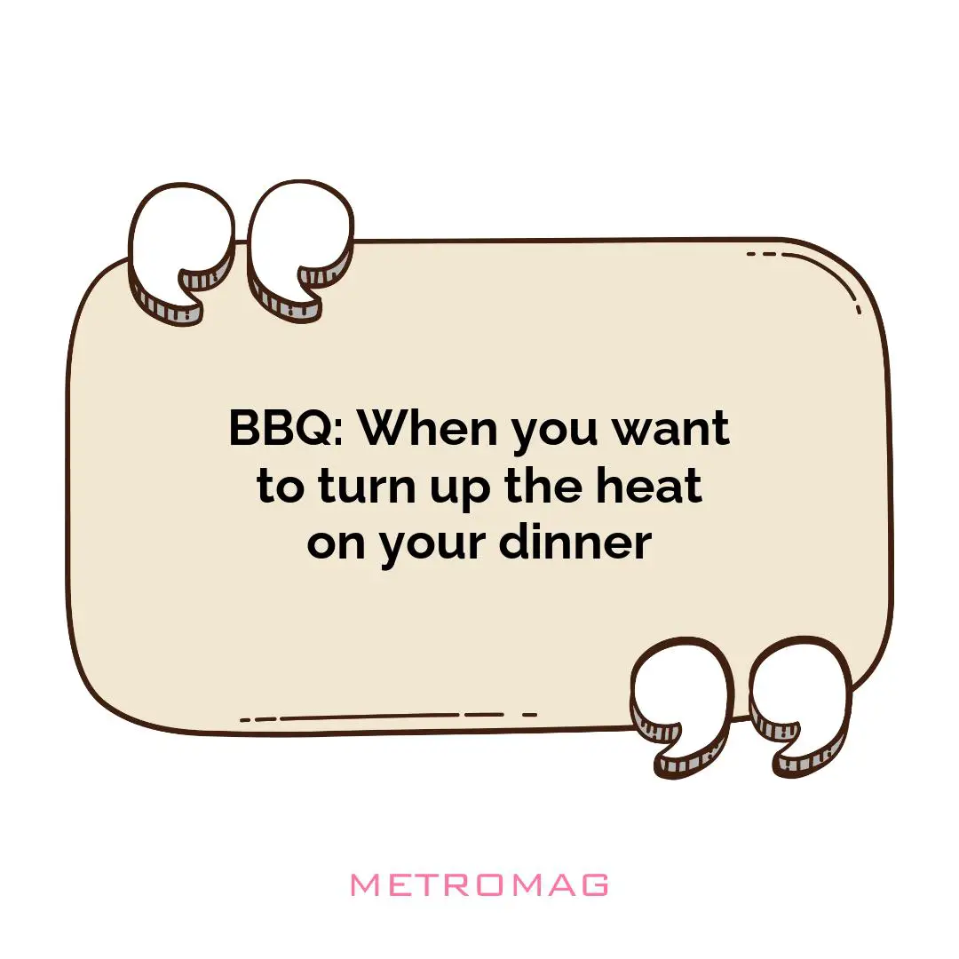 BBQ: When you want to turn up the heat on your dinner