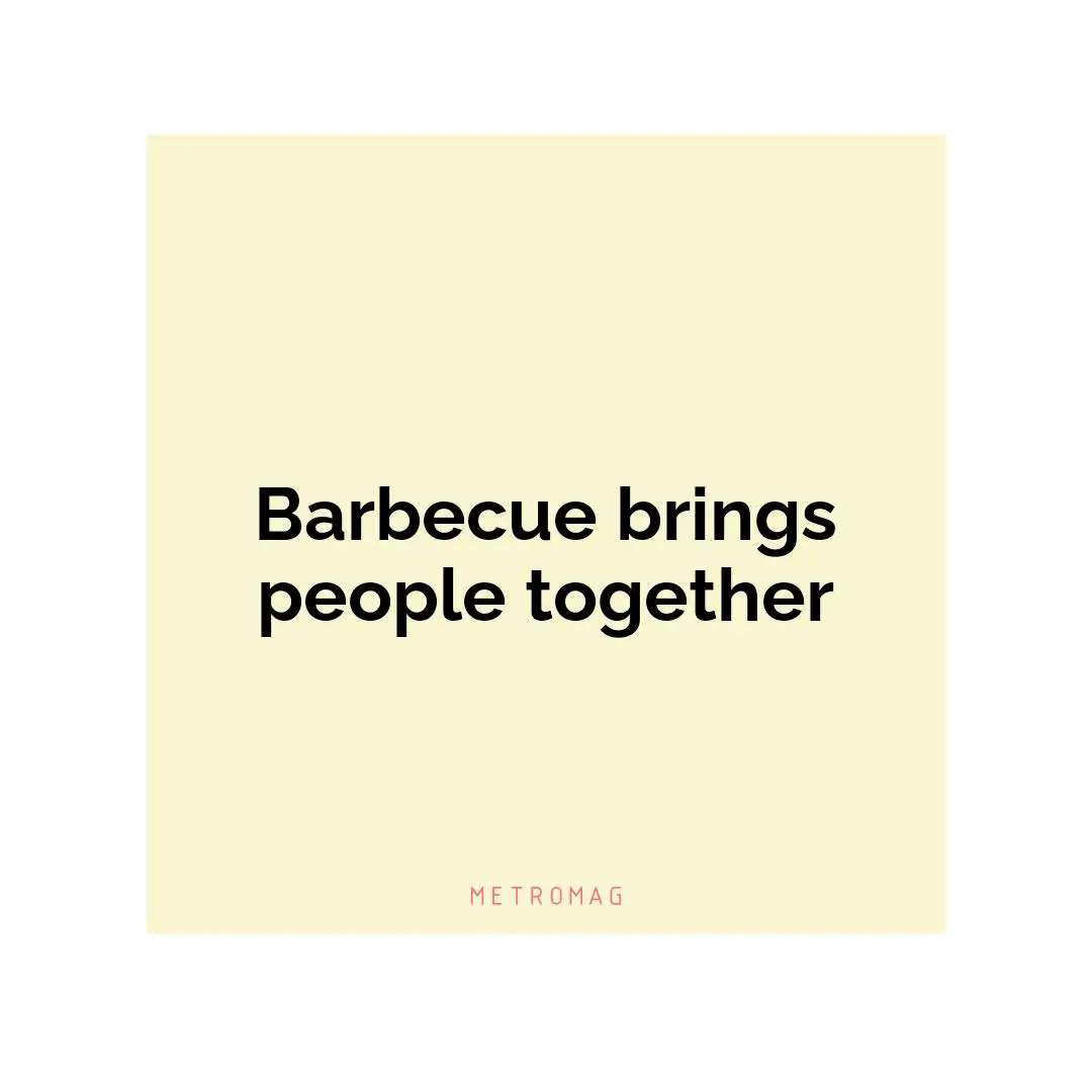 Barbecue brings people together