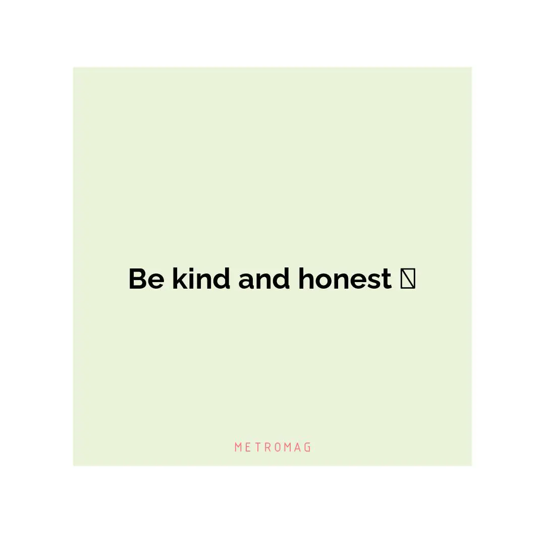 Be kind and honest 🤝