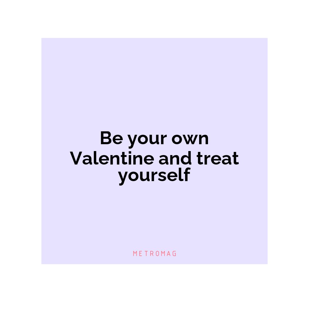 Be your own Valentine and treat yourself