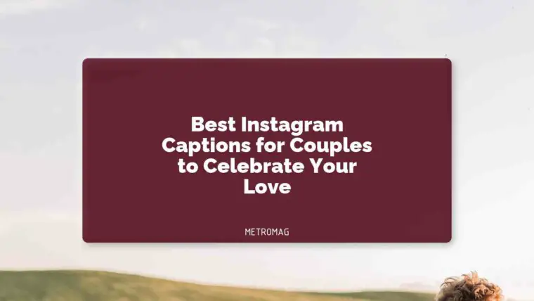 Best Instagram Captions for Couples to Celebrate Your Love
