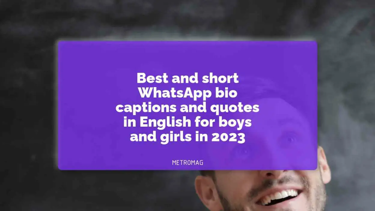 Best and short WhatsApp bio captions and quotes in English for boys and girls in 2023