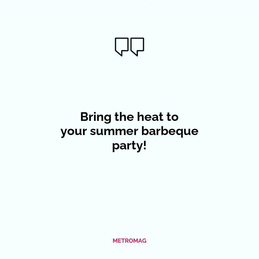 Bring the heat to your summer barbeque party!