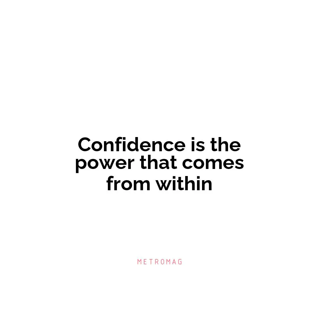 Confidence is the power that comes from within